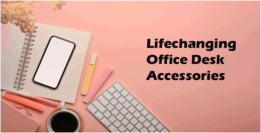 Lifechanging Office Desk Accessories